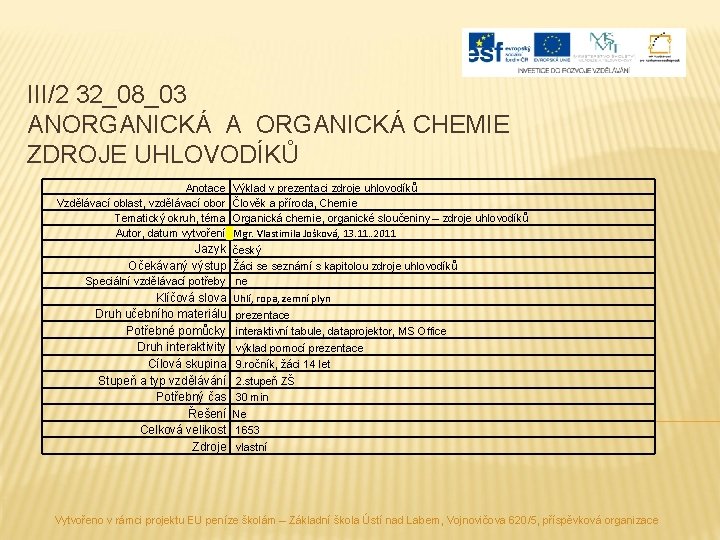III/2 32_08_03 ANORGANICKÁ A ORGANICKÁ CHEMIE ZDROJE UHLOVODÍKŮ Anotace Vzdělávací oblast, vzdělávací obor Tematický