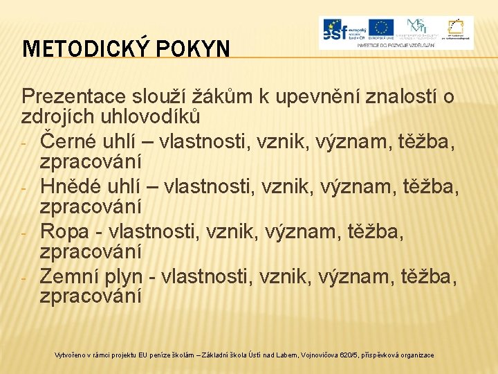 METODICKÝ POKYN Prezentace slouží žákům k upevnění znalostí o zdrojích uhlovodíků - Černé uhlí