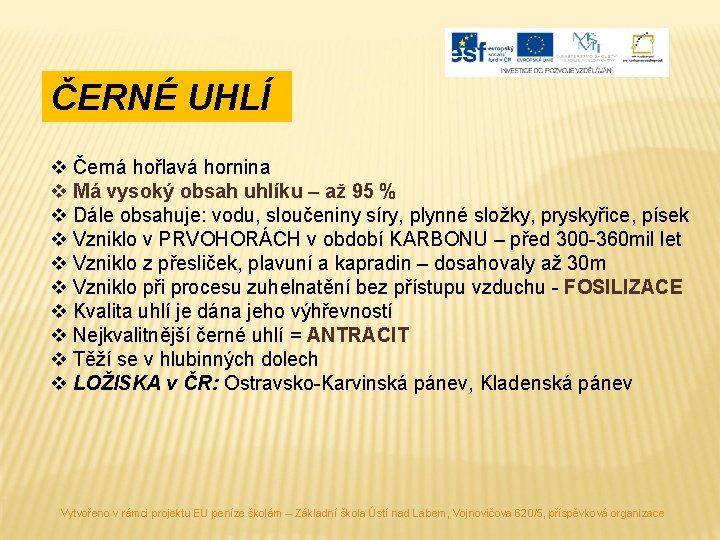 ČERNÉ UHLÍ v Černá hořlavá hornina v Má vysoký obsah uhlíku – až 95