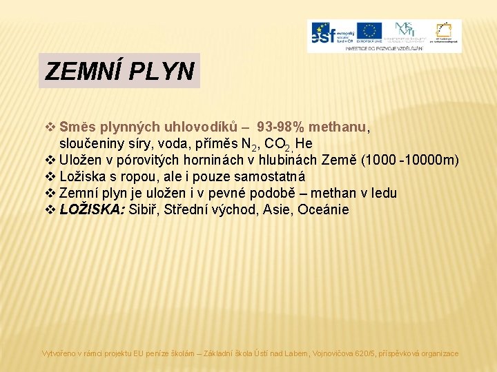 ZEMNÍ PLYN v Směs plynných uhlovodíků – 93 -98% methanu, sloučeniny síry, voda, příměs