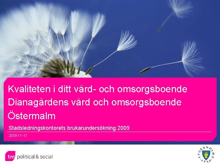 Kvaliteten i ditt vård- och omsorgsboende Dianagårdens vård och omsorgsboende Östermalm Stadsledningskontorets brukarundersökning 2009