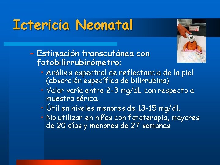 Ictericia Neonatal – Estimación transcutánea con fotobilirrubinómetro: • Análisis espectral de reflectancia de la