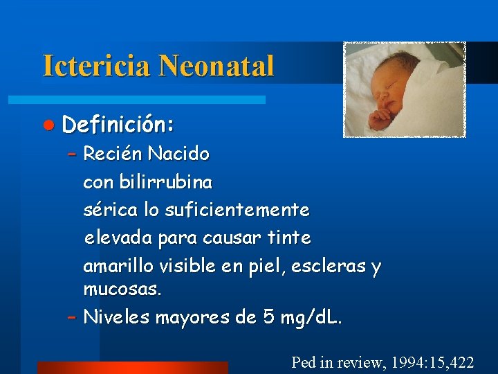 Ictericia Neonatal l Definición: – Recién Nacido con bilirrubina sérica lo suficientemente elevada para