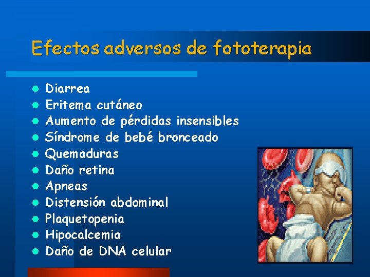 Efectos adversos de fototerapia l l l Diarrea Eritema cutáneo Aumento de pérdidas insensibles