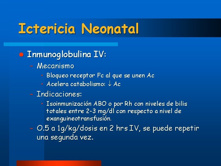 Ictericia Neonatal l Inmunoglobulina IV: – Mecanismo • Bloqueo receptor Fc al que se