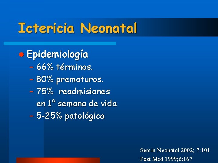 Ictericia Neonatal l Epidemiología – 66% términos. – 80% prematuros. – 75% readmisiones en