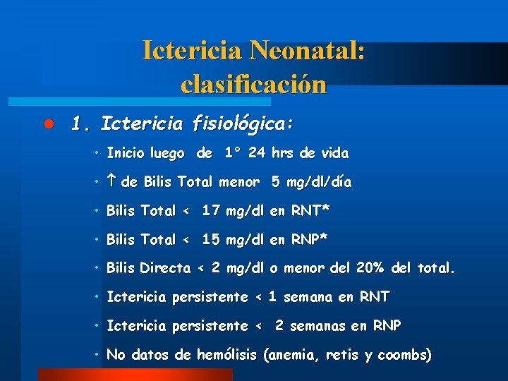 Ictericia Neonatal: clasificación l 1. Ictericia fisiológica: • Inicio luego de 1° 24 hrs