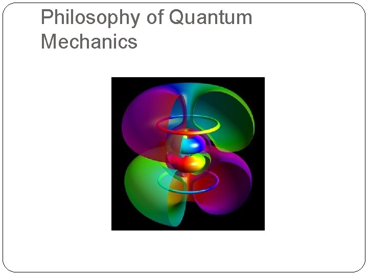 Philosophy of Quantum Mechanics 