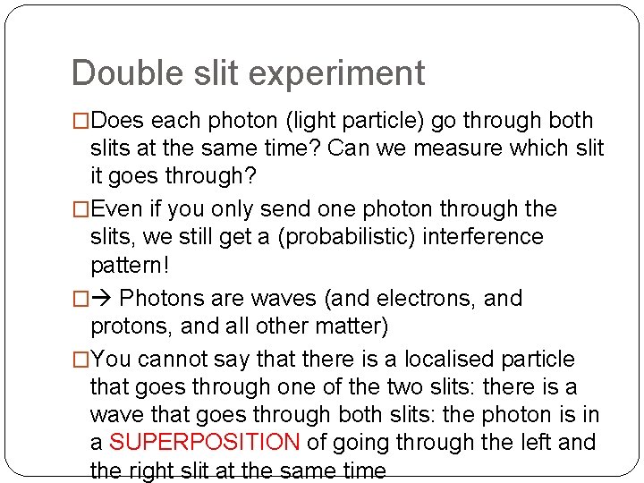 Double slit experiment �Does each photon (light particle) go through both slits at the
