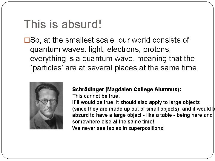 This is absurd! �So, at the smallest scale, our world consists of quantum waves: