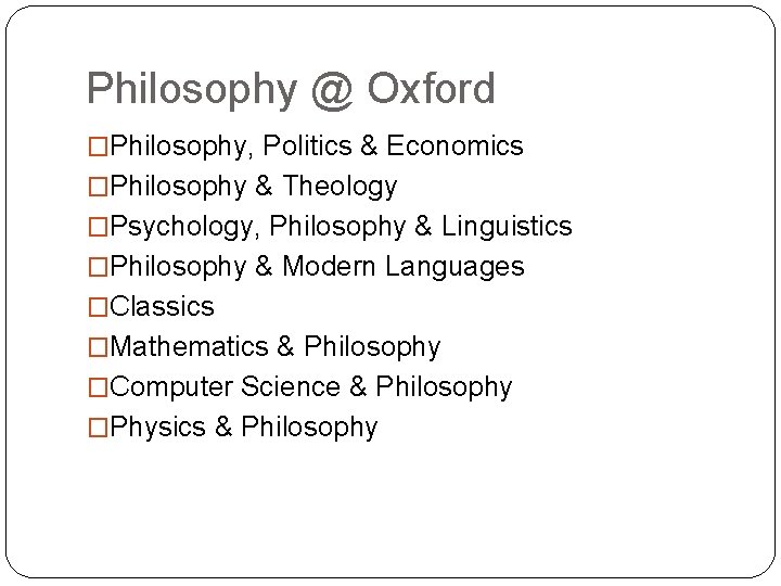 Philosophy @ Oxford �Philosophy, Politics & Economics �Philosophy & Theology �Psychology, Philosophy & Linguistics