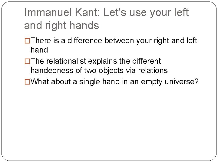 Immanuel Kant: Let’s use your left and right hands �There is a difference between