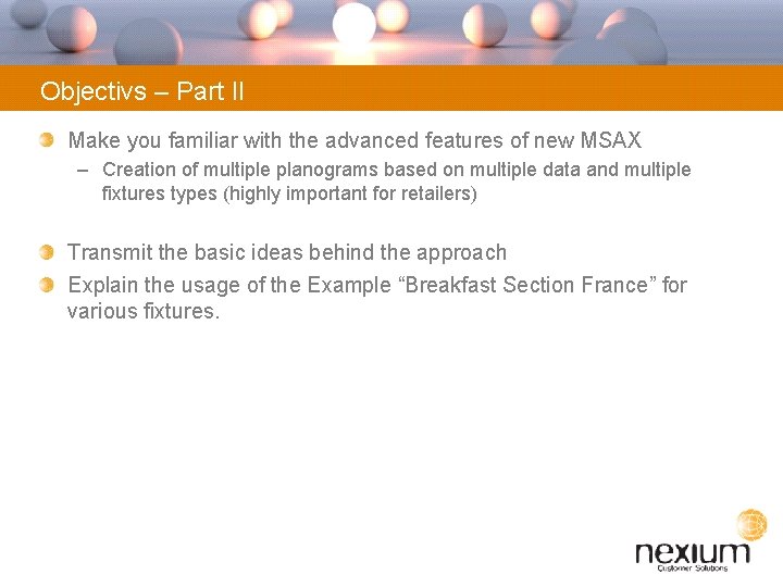 Objectivs – Part II Make you familiar with the advanced features of new MSAX