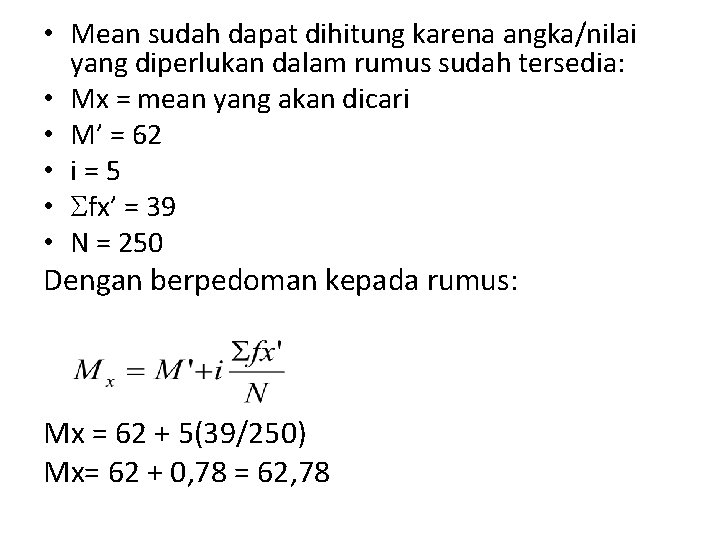  • Mean sudah dapat dihitung karena angka/nilai yang diperlukan dalam rumus sudah tersedia: