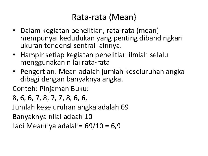 Rata-rata (Mean) • Dalam kegiatan penelitian, rata-rata (mean) mempunyai kedudukan yang penting dibandingkan ukuran