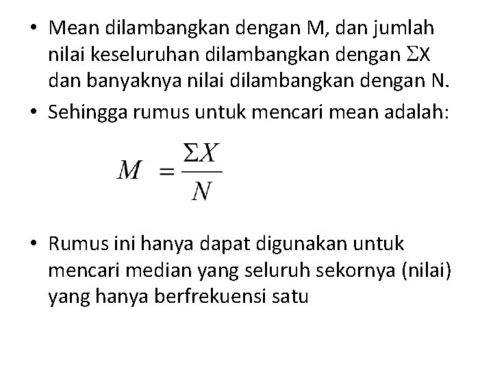  • Mean dilambangkan dengan M, dan jumlah nilai keseluruhan dilambangkan dengan X dan