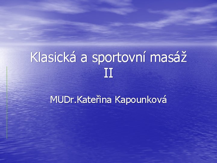 Klasická a sportovní masáž II MUDr. Kateřina Kapounková 