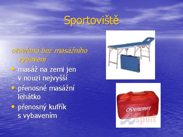 Sportoviště otevřená bez masážního vybavení • masáž na zemi jen • • v nouzi