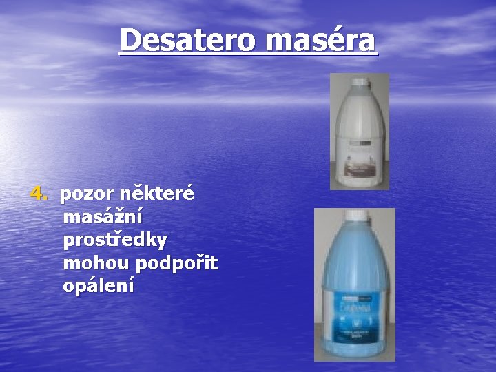 Desatero maséra 4. pozor některé masážní prostředky mohou podpořit opálení 