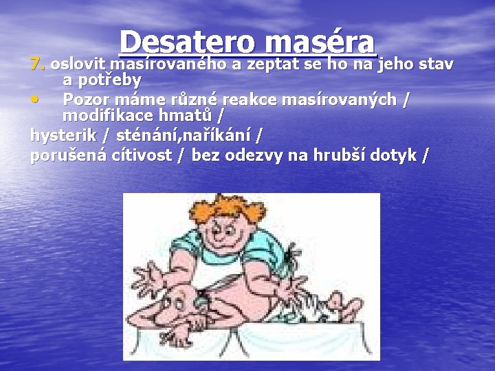 Desatero maséra 7. oslovit masírovaného a zeptat se ho na jeho stav a potřeby