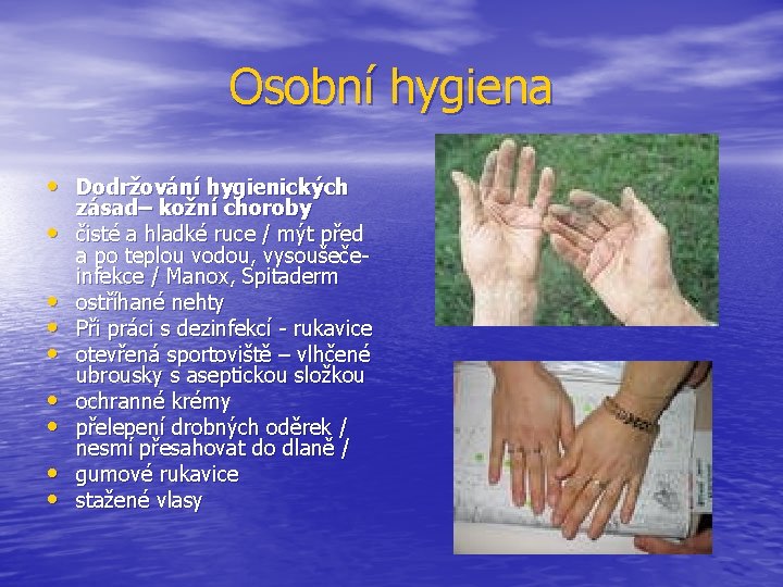 Osobní hygiena • Dodržování hygienických • • zásad– kožní choroby čisté a hladké ruce