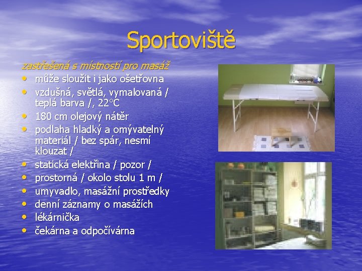 Sportoviště zastřešená s místností pro masáž • může sloužit i jako ošetřovna • vzdušná,