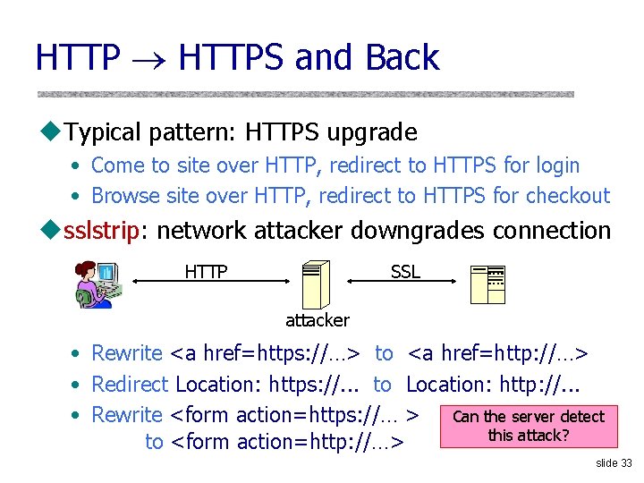 HTTP HTTPS and Back u. Typical pattern: HTTPS upgrade • Come to site over