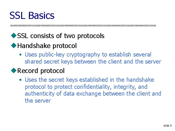 SSL Basics u. SSL consists of two protocols u. Handshake protocol • Uses public-key