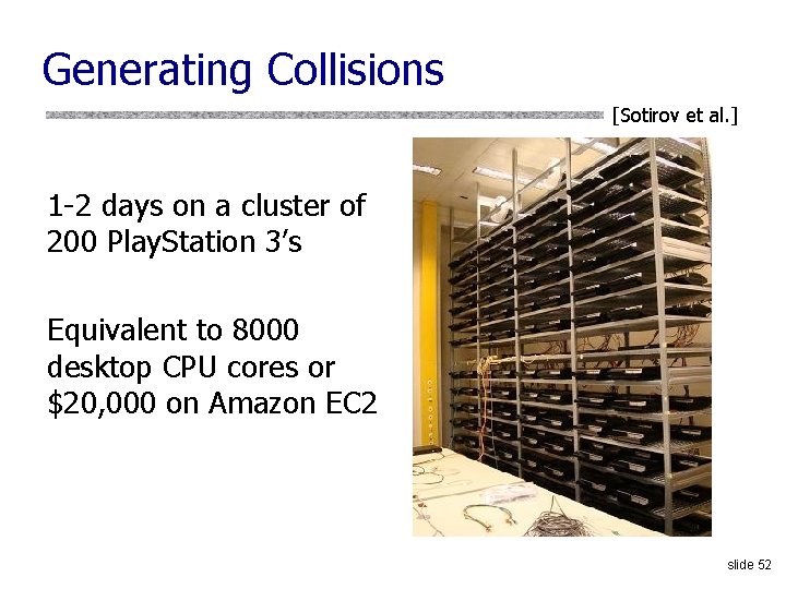 Generating Collisions [Sotirov et al. ] 1 -2 days on a cluster of 200