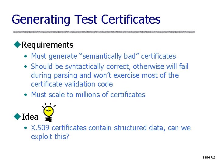 Generating Test Certificates u. Requirements • Must generate “semantically bad” certificates • Should be