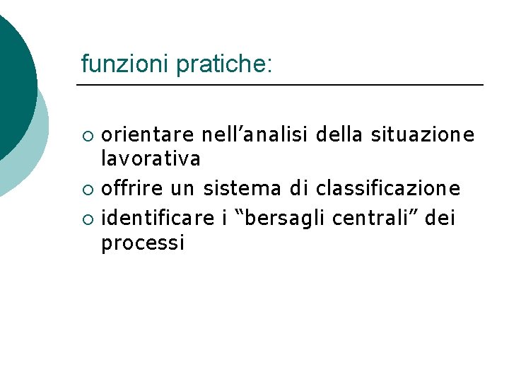 funzioni pratiche: orientare nell’analisi della situazione lavorativa ¡ offrire un sistema di classificazione ¡