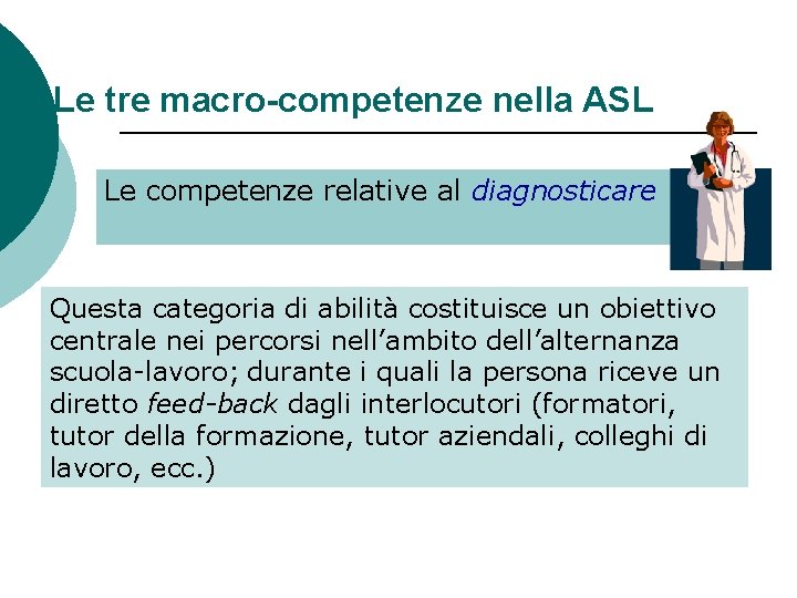 Le tre macro-competenze nella ASL Le competenze relative al diagnosticare Questa categoria di abilità