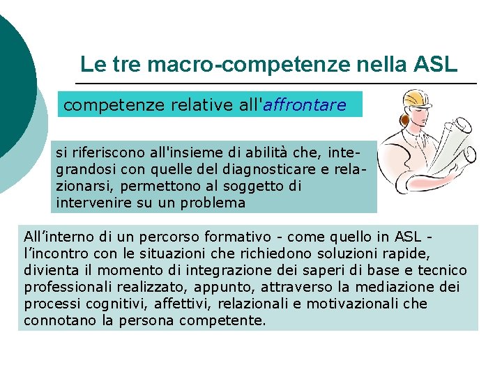 Le tre macro-competenze nella ASL competenze relative all'affrontare si riferiscono all'insieme di abilità che,