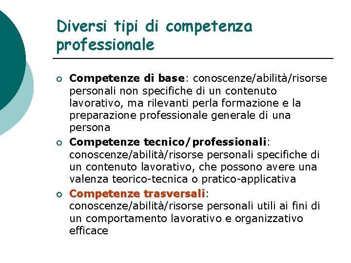 Diversi tipi di competenza professionale ¡ ¡ ¡ Competenze di base: conoscenze/abilità/risorse personali non