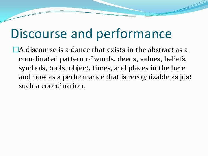 Discourse and performance �A discourse is a dance that exists in the abstract as