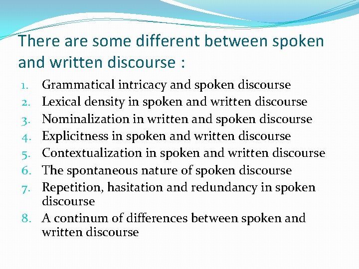 There are some different between spoken and written discourse : Grammatical intricacy and spoken