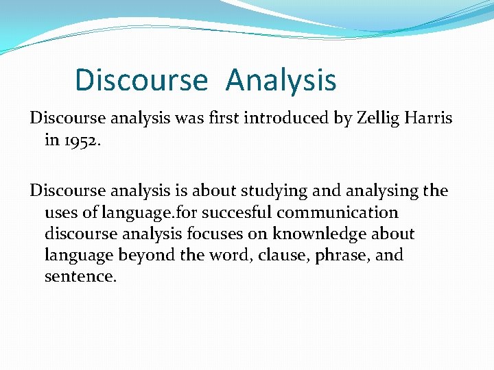 Discourse Analysis Discourse analysis was first introduced by Zellig Harris in 1952. Discourse analysis