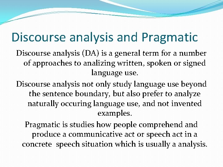 Discourse analysis and Pragmatic Discourse analysis (DA) is a general term for a number