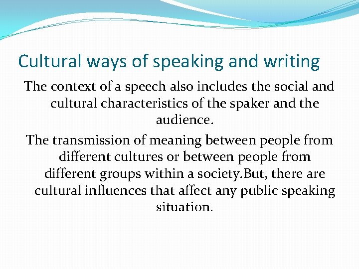 Cultural ways of speaking and writing The context of a speech also includes the