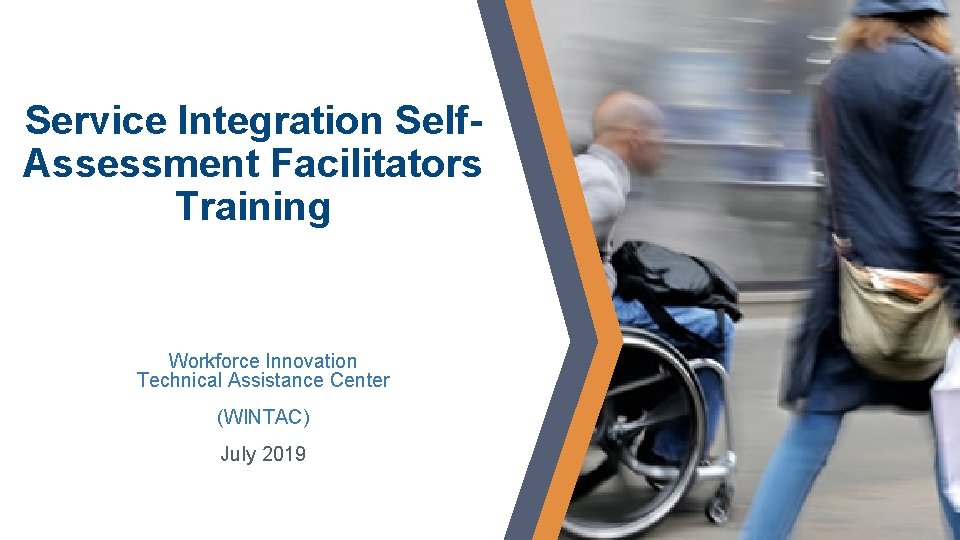 Service Integration Self. Assessment Facilitators Training Workforce Innovation Technical Assistance Center (WINTAC) July 2019