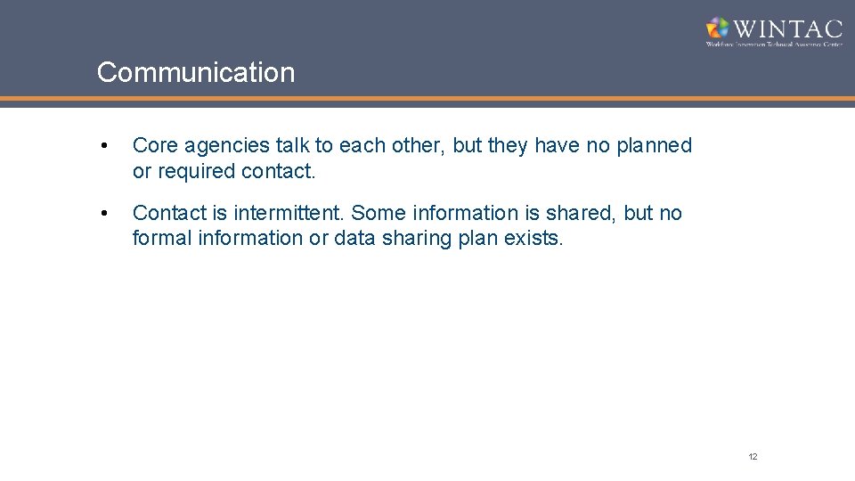 Communication • Core agencies talk to each other, but they have no planned or