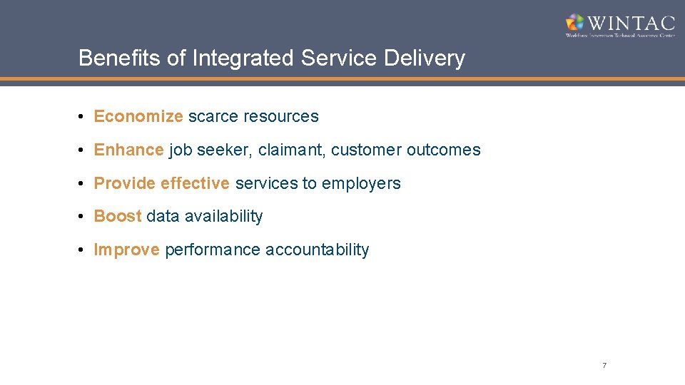 Benefits of Integrated Service Delivery • Economize scarce resources • Enhance job seeker, claimant,