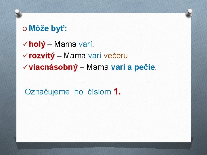 O Môže byť: ü holý – Mama varí. ü rozvitý – Mama varí večeru.