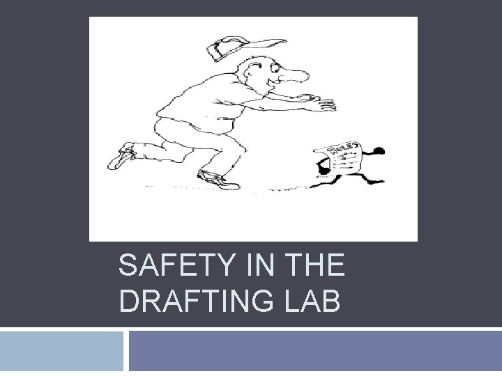 SAFETY IN THE DRAFTING LAB 