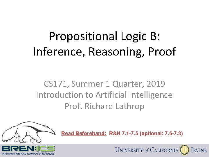 Propositional Logic B: Inference, Reasoning, Proof CS 171, Summer 1 Quarter, 2019 Introduction to