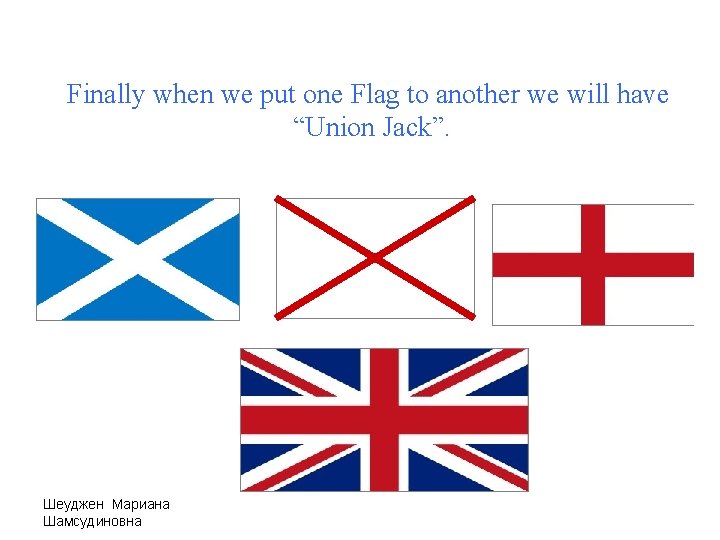 Finally when we put one Flag to another we will have “Union Jack”. Шеуджен