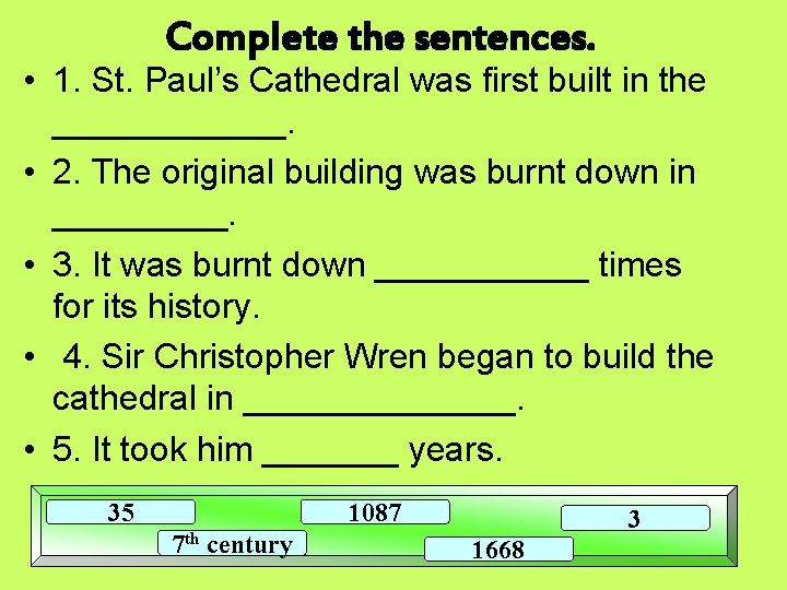 Complete the sentences. • 1. St. Paul’s Cathedral was first built in the ______.