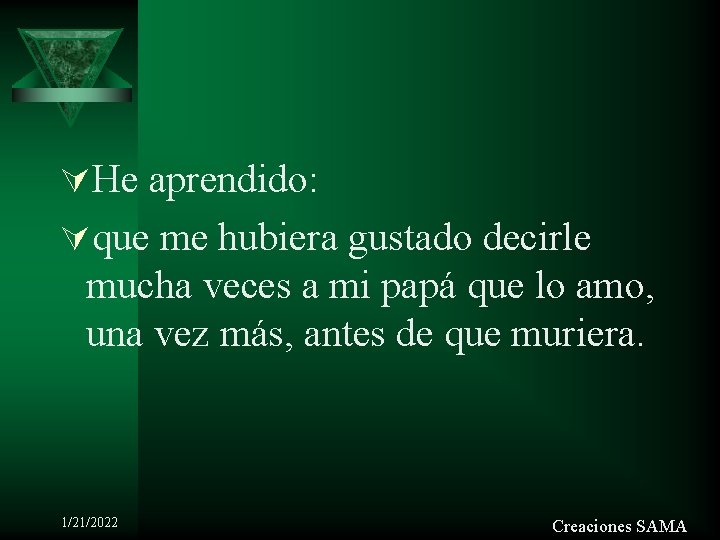 ÚHe aprendido: Úque me hubiera gustado decirle mucha veces a mi papá que lo