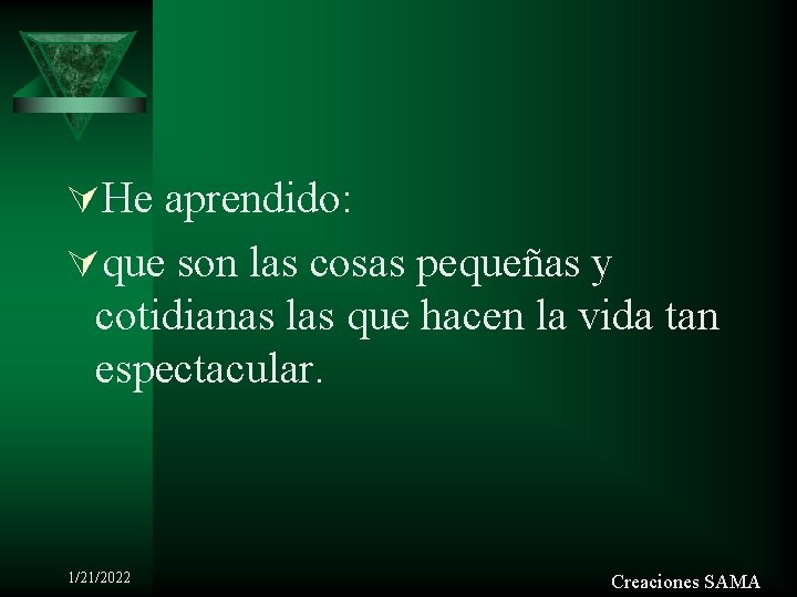 ÚHe aprendido: Úque son las cosas pequeñas y cotidianas las que hacen la vida