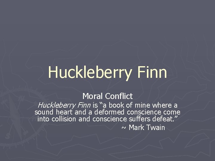 Huckleberry Finn Moral Conflict Huckleberry Finn is “a book of mine where a sound
